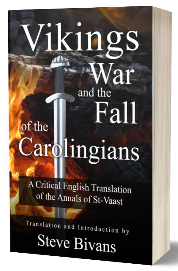 Vikings, War, and the Fall of the Carolingians: A Critical English Translation of the Annals of Saint Vaast